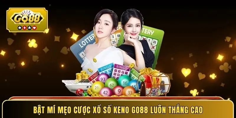 Bật mí mẹo cược xổ số Keno GO88 luôn thắng cao