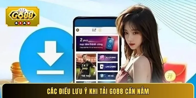 Các điều lưu ý khi tải GO88 cần nắm