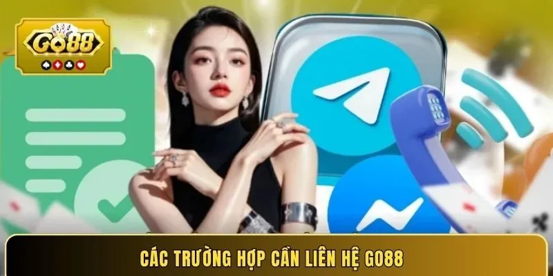 Các trường hợp cần liên hệ Go88