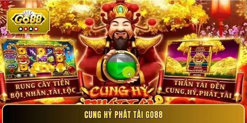 Cung Hỷ Phát Tài GO88 - Quay Cực Nhanh, Trúng Cực Đã