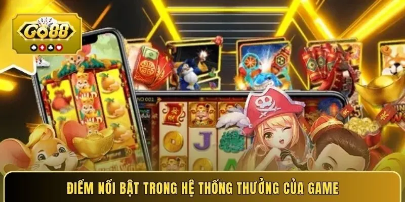 Điểm nổi bật trong hệ thống thưởng của game