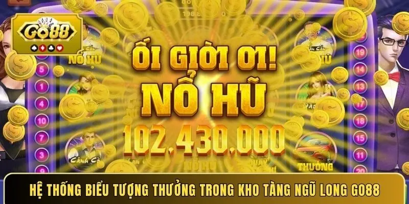 Hệ thống biểu tượng thưởng trong kho tàng Ngũ Long GO88