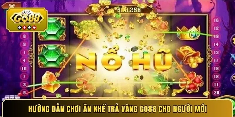 Hướng dẫn chơi ăn khế trả vàng Go88 cho người mới