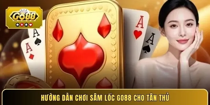 Hướng dẫn chơi sâm lốc Go88 cho tân thủ
