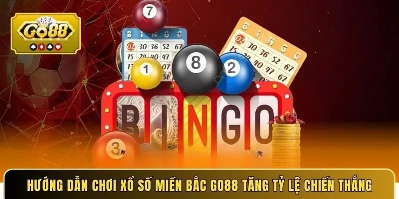Hướng dẫn chơi xổ số miền Bắc GO88 tăng tỷ lệ chiến thắng