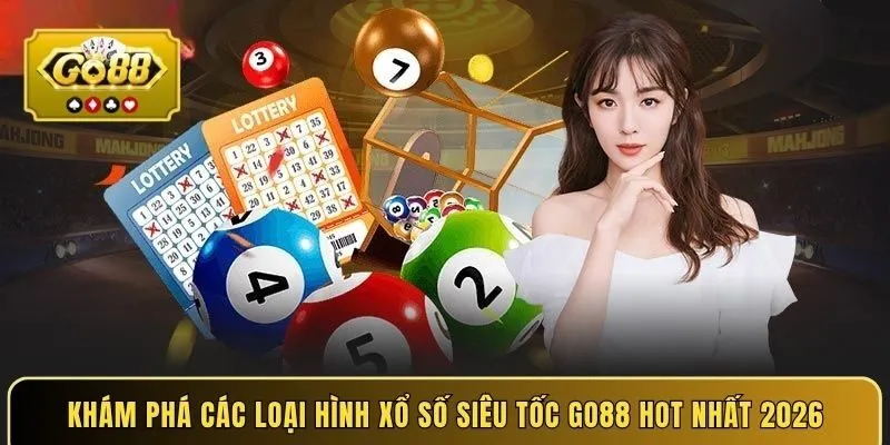 Khám phá các loại hình xổ số siêu tốc GO88 hot nhất 2026