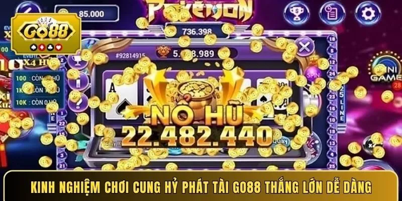 Kinh nghiệm chơi Cung Hỷ Phát Tài GO88 thắng lớn dễ dàng