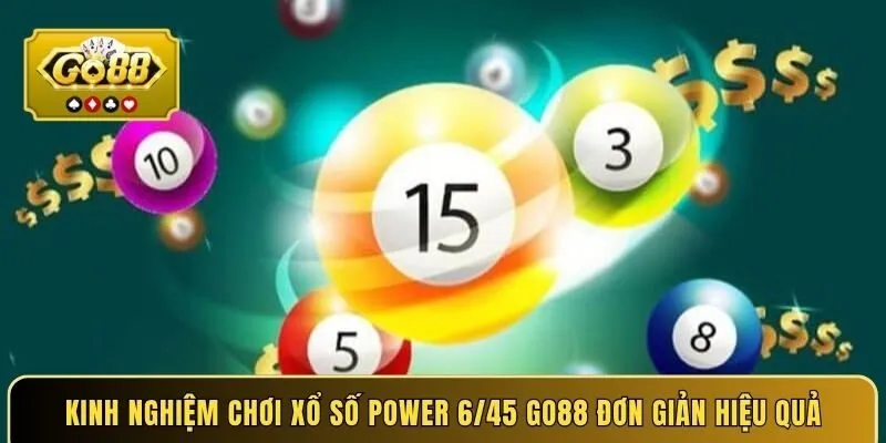 Kinh nghiệm chơi xổ số Power 6/45 GO88 đơn giản hiệu quả
