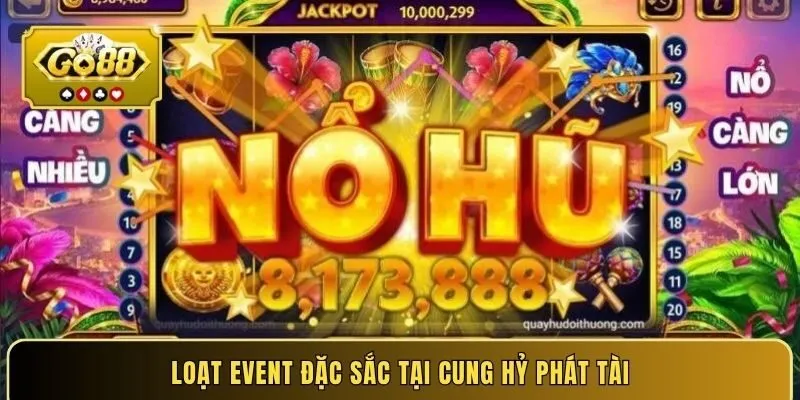 Loạt event đặc sắc tại Cung Hỷ Phát Tài