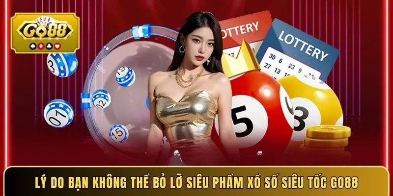 Lý do bạn không thể bỏ lỡ siêu phẩm xổ số siêu tốc GO88