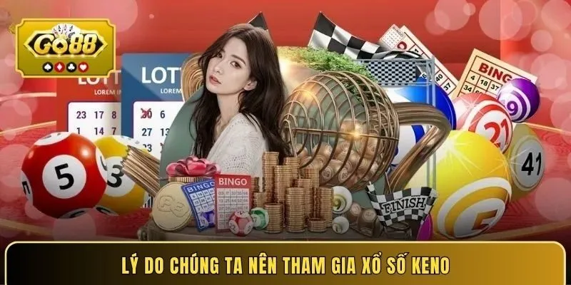 Lý do chúng ta nên tham gia xổ số Keno