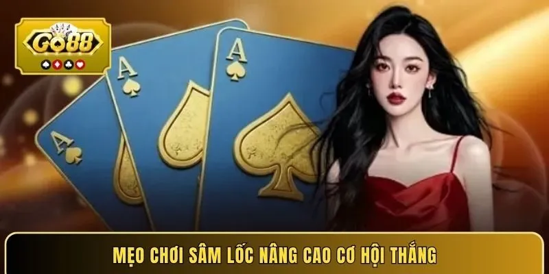 Mẹo chơi sâm lốc nâng cao cơ hội thắng
