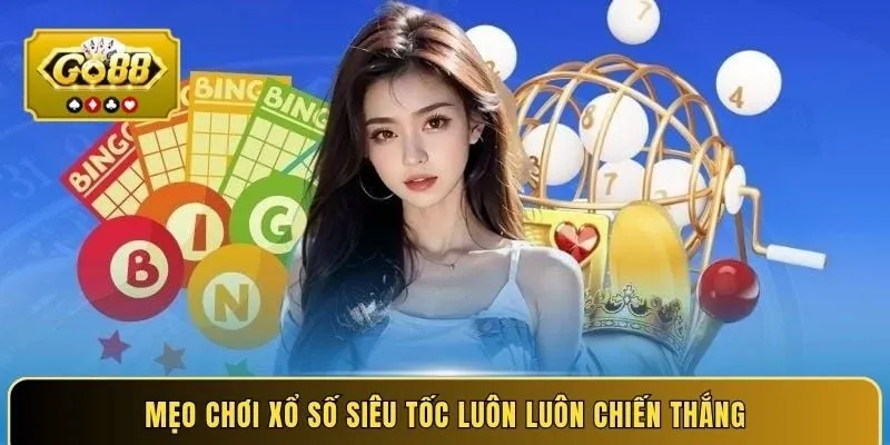 Mẹo chơi xổ số siêu tốc luôn luôn chiến thắng