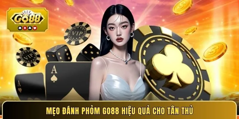 Mẹo đánh Phỏm Go88 hiệu quả cho tân thủ