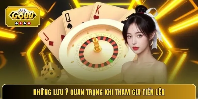 Những lưu ý quan trọng khi tham gia tiến lên