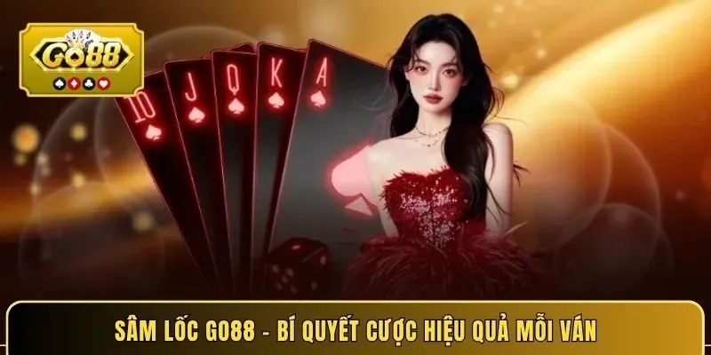 sam-loc-go88-bi-quyet-cuoc-hieu-qua-moi-van