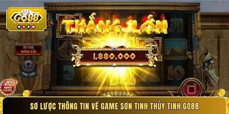 Sơ lược thông tin về game Sơn Tinh Thủy Tinh GO88