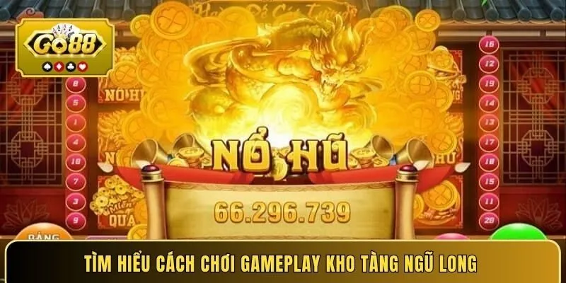 Tìm hiểu cách chơi gameplay Kho Tàng Ngũ Long 
