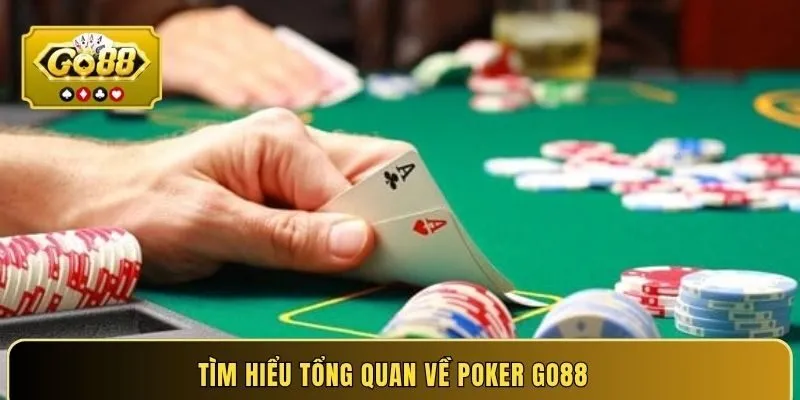 Tìm hiểu tổng quan về Poker Go88