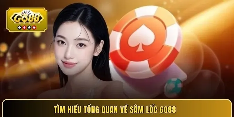 Tìm hiểu tổng quan về sâm lốc Go88