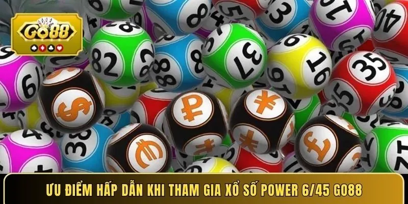 Ưu điểm hấp dẫn khi tham gia xổ số Power 6/45 GO88